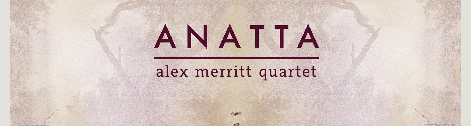 Alex Merritt Quartet - Anatta
